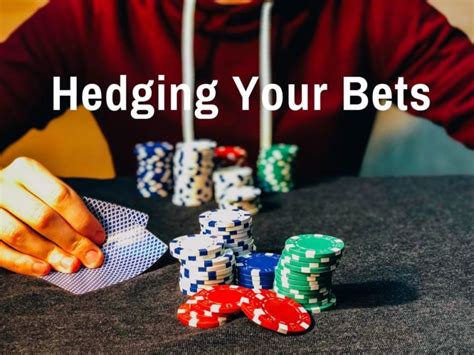 hedge your bets.